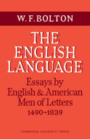 The English Language: Volume 1, Essays by English and American Men of Letters, 1490–1839