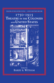 Theatre in the United States: Volume 1, 1750–1915: Theatre in the Colonies and the United States
