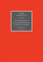 Cori Spezzati: Volume 1, The Development of Sacred Polychoral Music to the Time of Schutz