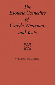 The Esoteric Comedies of Carlyle, Newman, and Yeats