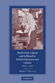 Modernism, Labour and Selfhood in British Literature and Culture, 1890–1930