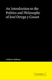 An Introduction to the Politics and Philosophy of José Ortega y Gasset