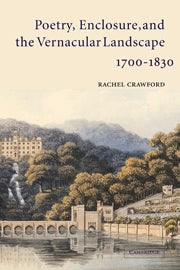 Poetry, Enclosure, and the Vernacular Landscape, 1700–1830