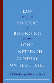 Law and the Borders of Belonging in the Long Nineteenth Century United States