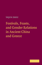 Festivals, Feasts, and Gender Relations in Ancient China and Greece