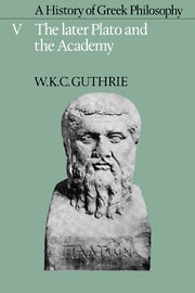 A History of Greek Philosophy: Volume 5, The Later Plato and the Academy