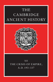The Cambridge Ancient History: Volume 12, The Crisis of Empire, AD 193-337