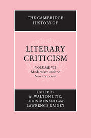 The Cambridge History of Literary Criticism: Volume 7, Modernism and the New Criticism