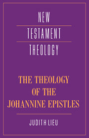 The Theology of the Johannine Epistles
