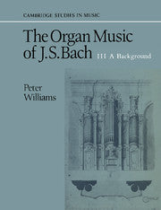 The Organ Music of J. S. Bach: Volume 3, A Background