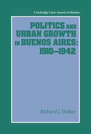 Politics and Urban Growth in Buenos Aires, 1910–1942