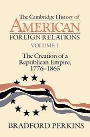 The Cambridge History of American Foreign Relations: Volume 1, The Creation of a Republican Empire, 1776–1865