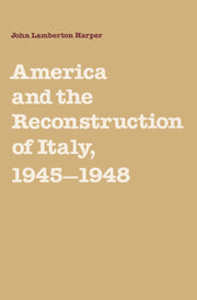 America and the Reconstruction of Italy, 1945–1948
