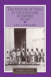 The Princes of India in the Endgame of Empire, 1917–1947