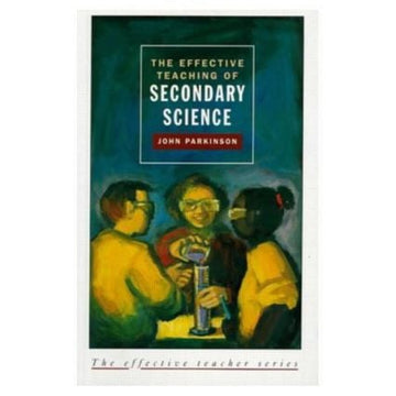 Effective Teaching of Secondary Science, The