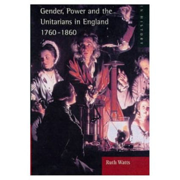 Gender, Power and the Unitarians in England, 1760-1860