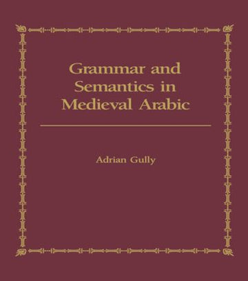 Grammar and Semantics in Medieval Arabic