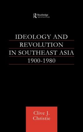 Ideology and Revolution in Southeast Asia 1900-1980