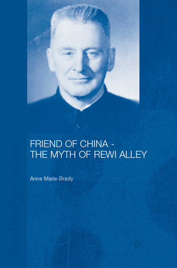 Friend of China - The Myth of Rewi Alley