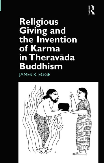 Religious Giving and the Invention of Karma in Theravada Buddhism