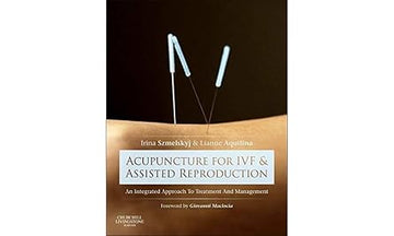 Acupuncture for IVF and Assisted Reproduction:An integrated approach t