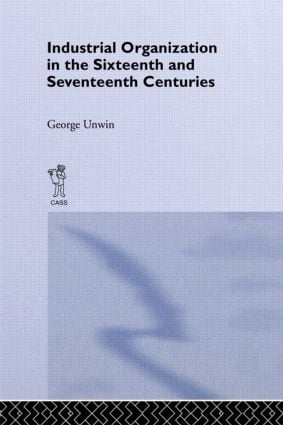 Industrial Organization in the Sixteenth and Seventeenth Centuries