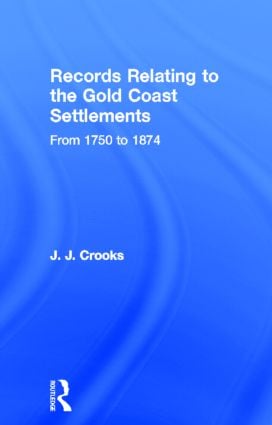 Records Relating to the Gold Coast Settlements from 1750 to 1874
