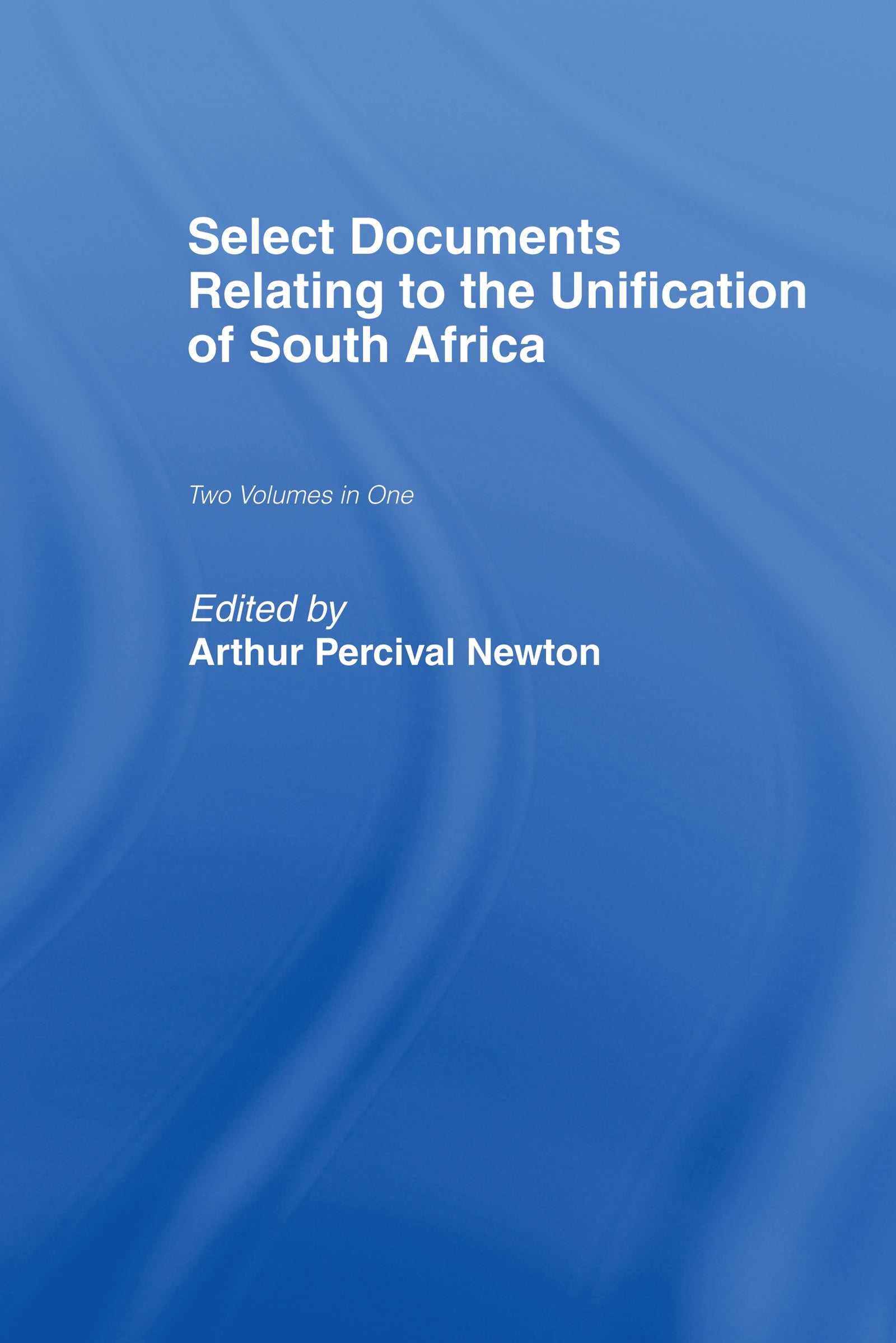 Select Documents Relating to the Unification of South Africa