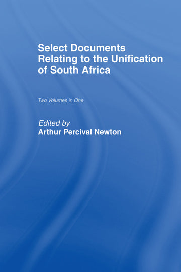Select Documents Relating to the Unification of South Africa