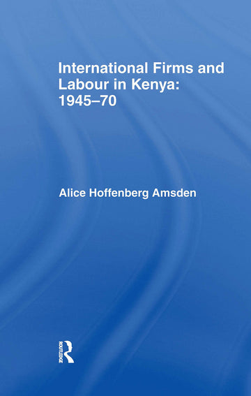 International Firms and Labour in Kenya 1945-1970