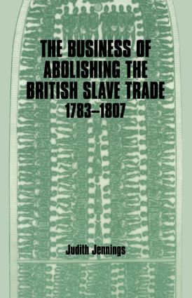 Business of Abolishing the British Slave Trade, 1783-1807