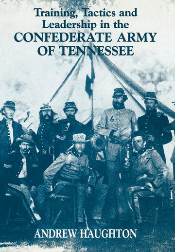 Training, Tactics and Leadership in the Confederate Army of Tennessee