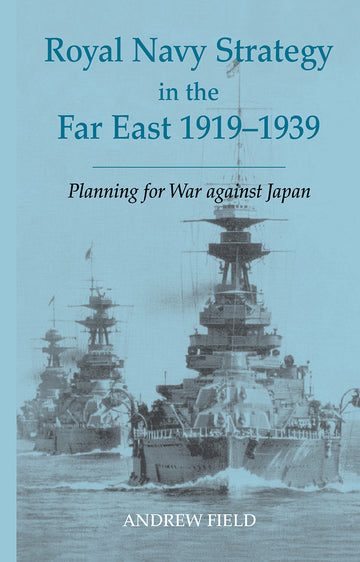 Royal Navy Strategy in the Far East 1919-1939