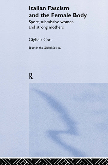 Italian Fascism and the Female Body