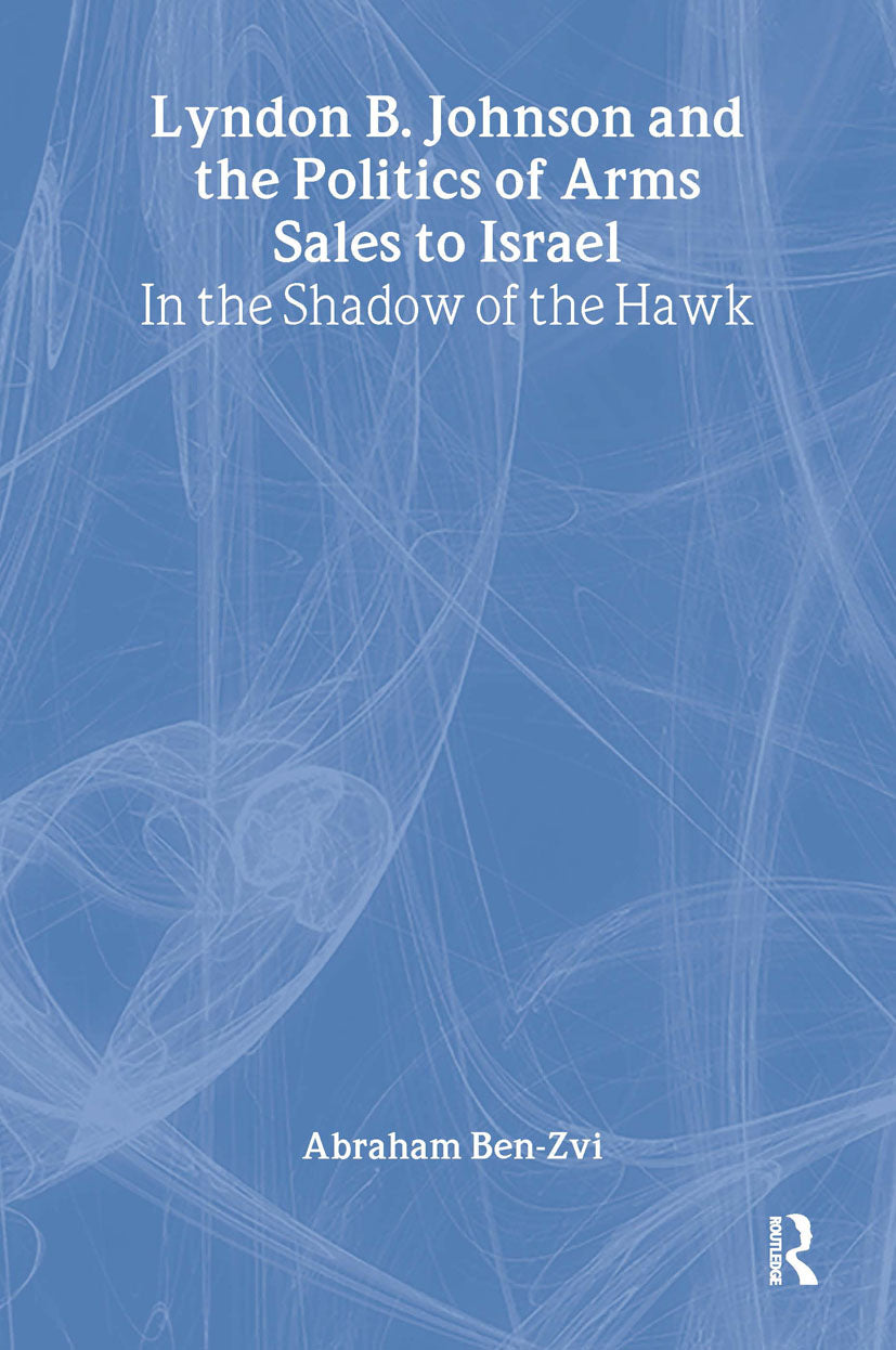Lyndon B. Johnson and the Politics of Arms Sales to Israel