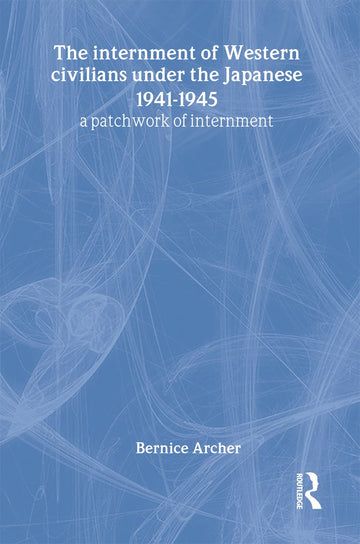 Internment of Western Civilians under the Japanese 1941-1945
