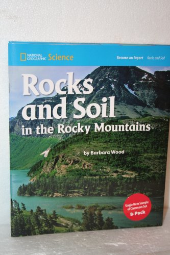 National Geographic Science 1-2 (Earth Science: Rocks and Soil): Become  an Expert: Rocks and Soil in the Rocky Mountains
