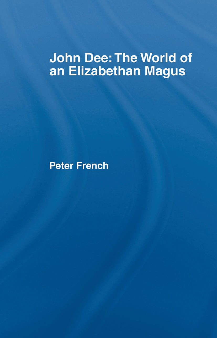 John Dee: The World of the Elizabethan Magus