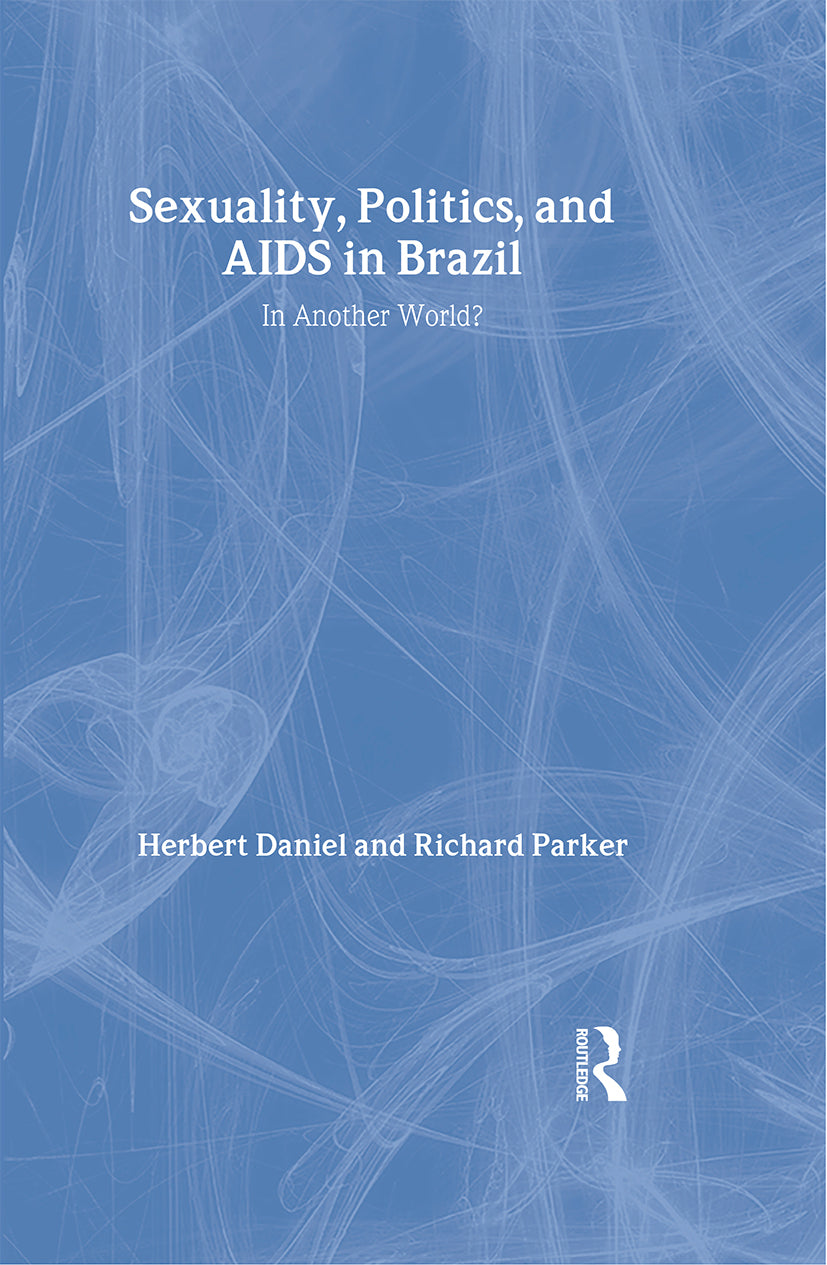 Sexuality, Politics and AIDS in Brazil