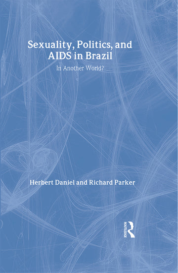 Sexuality, Politics and AIDS in Brazil