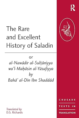 Rare and Excellent History of Saladin or al-Nawadir al-Sultaniyya wa'l-Mahasin al-Yusufiyya by Baha' al-Din Ibn Shaddad - Hardback