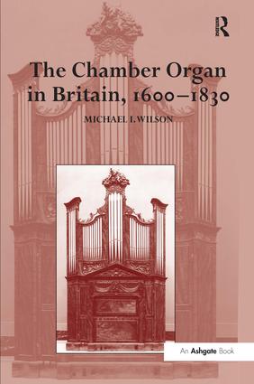 Chamber Organ in Britain, 1600–1830