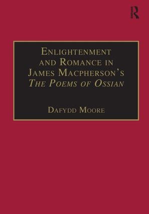 Enlightenment and Romance in James Macpherson’s The Poems of Ossian