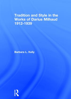 Tradition and Style in the Works of Darius Milhaud 1912-1939