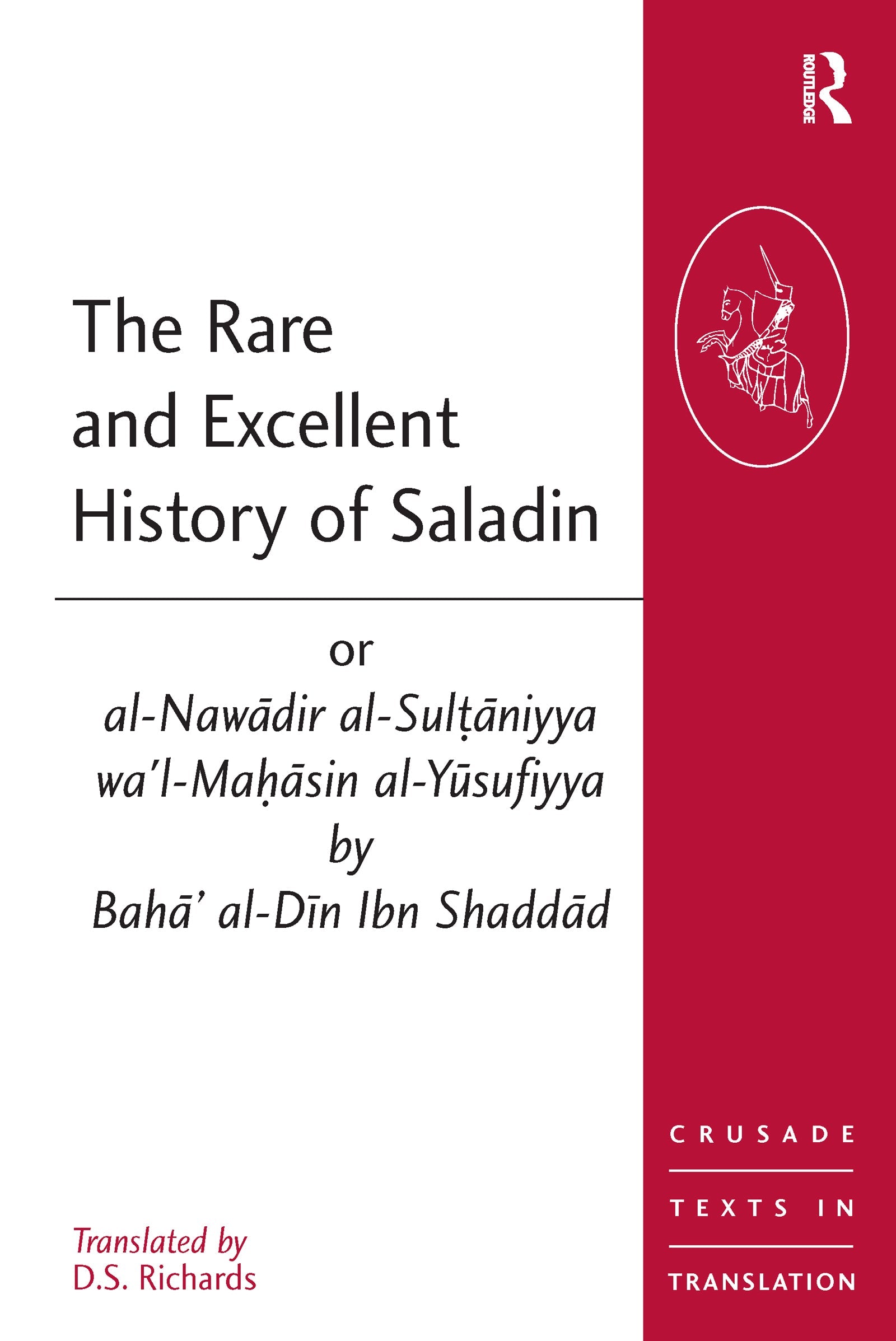 Rare and Excellent History of Saladin or al-Nawadir al-Sultaniyya wa'l-Mahasin al-Yusufiyya by Baha' al-Din Ibn Shaddad