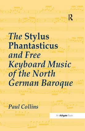 Stylus Phantasticus and Free Keyboard Music of the North German Baroque