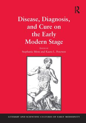 Disease, Diagnosis, and Cure on the Early Modern Stage