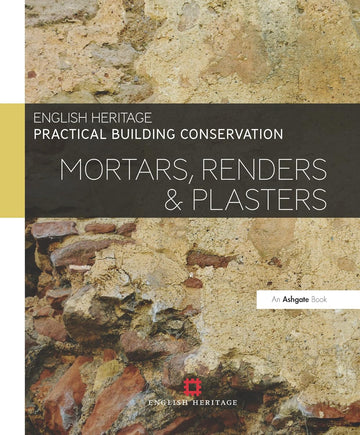 Practical Building Conservation: Mortars, Renders and Plasters - Hardback