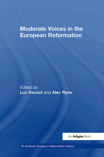 Moderate Voices in the European Reformation