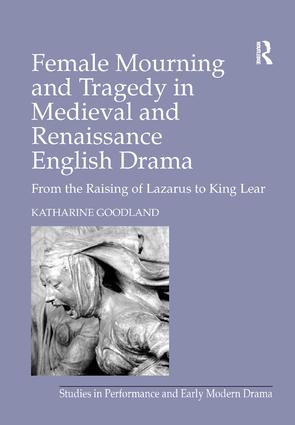 Female Mourning and Tragedy in Medieval and Renaissance English Drama